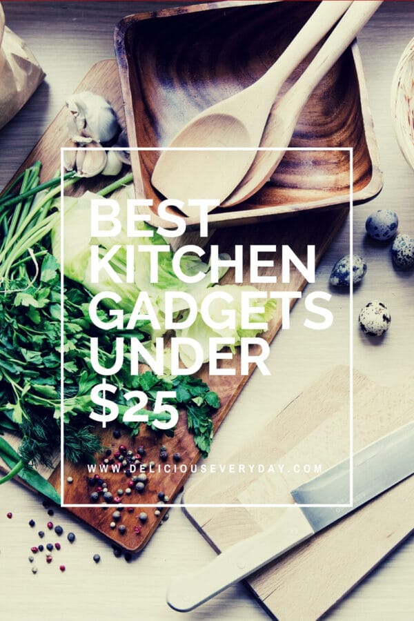 Best Kitchen Gadgets Under $25 | Delicious Everyday